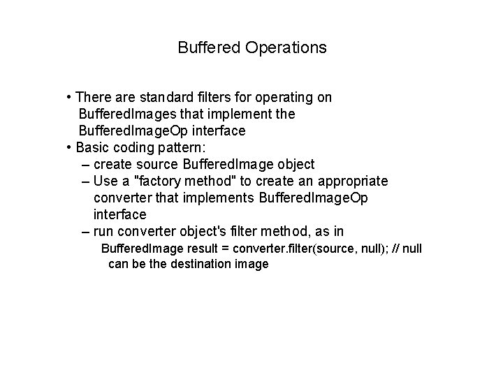 Buffered Operations • There are standard filters for operating on Buffered. Images that implement