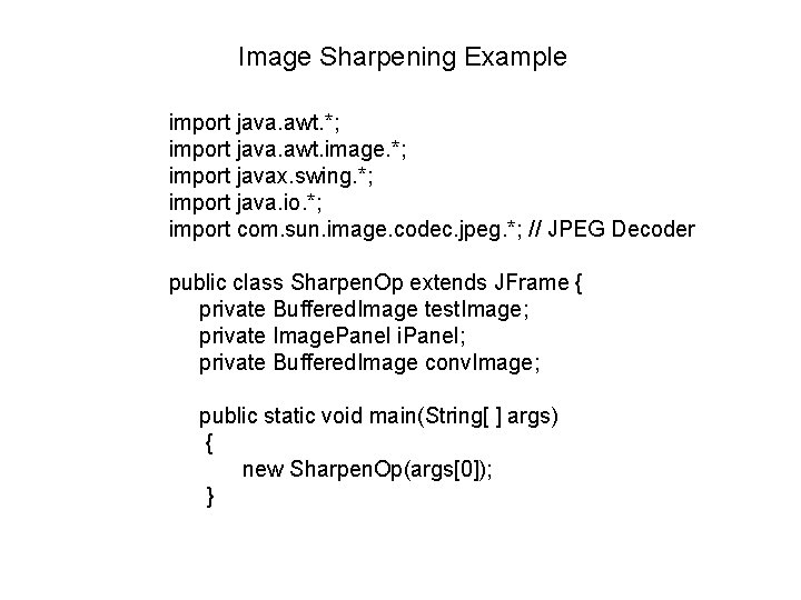 Image Sharpening Example import java. awt. *; import java. awt. image. *; import javax.