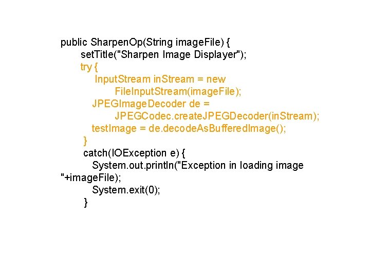 public Sharpen. Op(String image. File) { set. Title("Sharpen Image Displayer"); try { Input. Stream