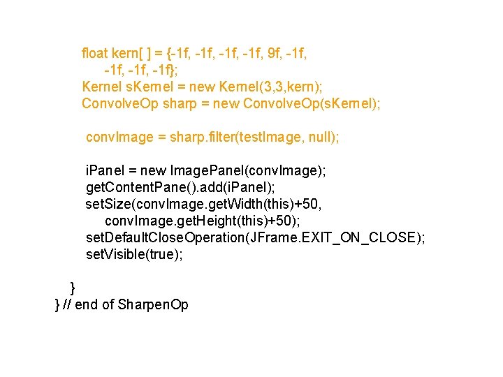 float kern[ ] = {-1 f, 9 f, -1 f, -1 f}; Kernel s.