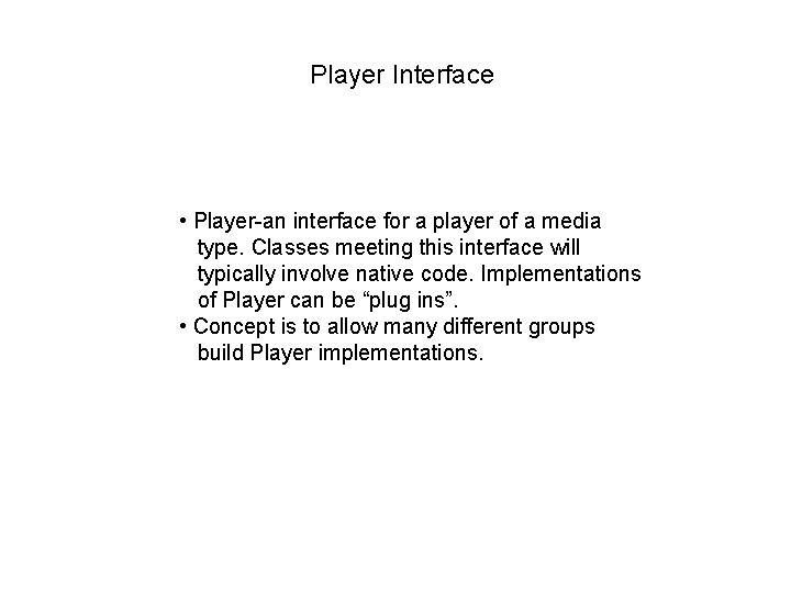 Player Interface • Player-an interface for a player of a media type. Classes meeting