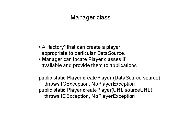 Manager class • A “factory” that can create a player appropriate to particular Data.