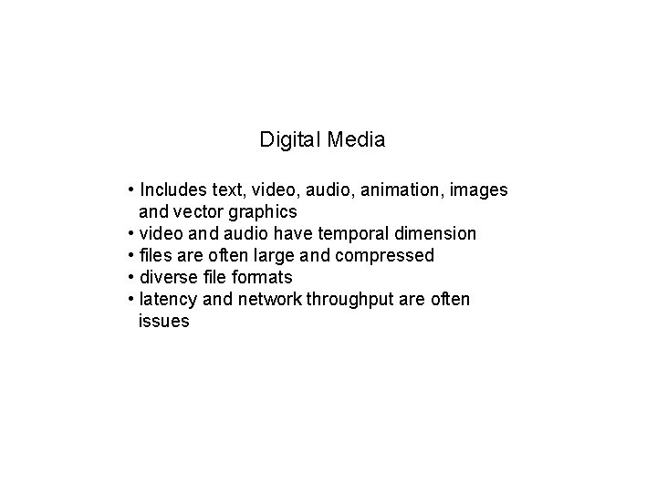 Digital Media • Includes text, video, audio, animation, images and vector graphics • video