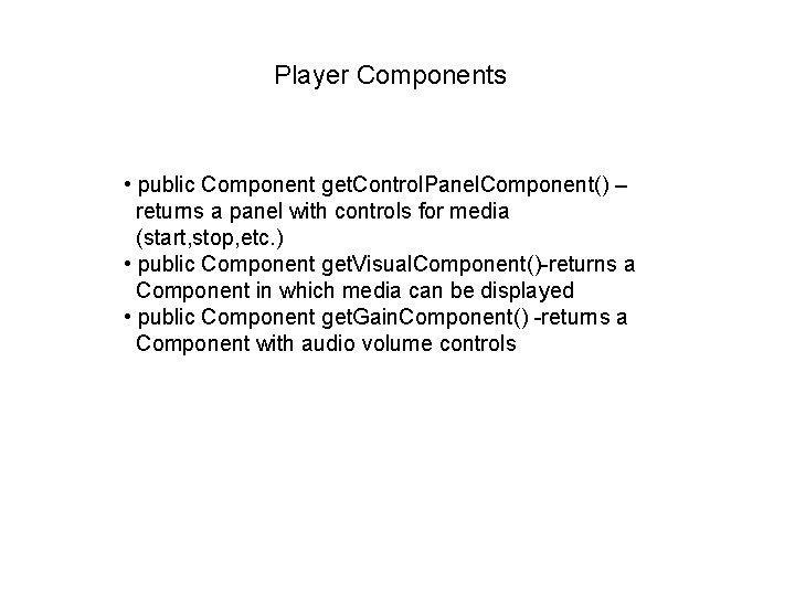 Player Components • public Component get. Control. Panel. Component() – returns a panel with