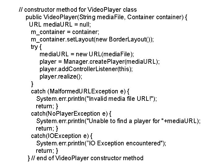 // constructor method for Video. Player class public Video. Player(String media. File, Container container)
