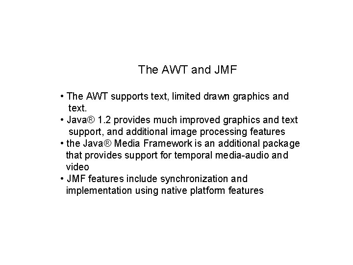 The AWT and JMF • The AWT supports text, limited drawn graphics and text.