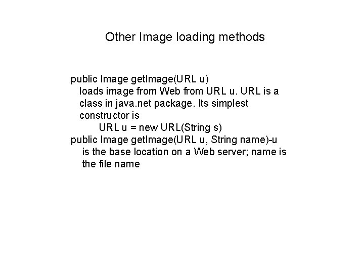 Other Image loading methods public Image get. Image(URL u) loads image from Web from