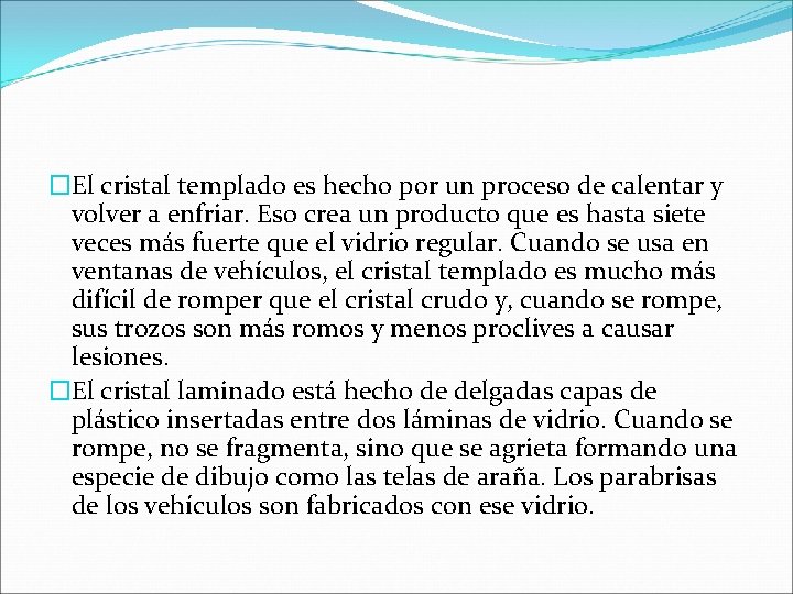 �El cristal templado es hecho por un proceso de calentar y volver a enfriar.