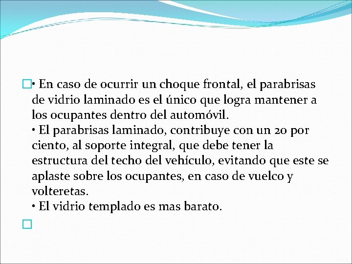 � • En caso de ocurrir un choque frontal, el parabrisas de vidrio laminado � • En caso de ocurrir un choque frontal, el parabrisas de vidrio laminado