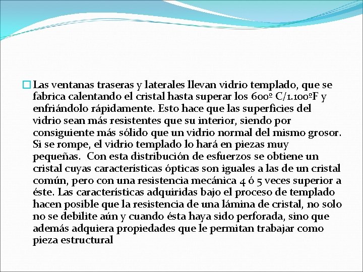 �Las ventanas traseras y laterales llevan vidrio templado, que se fabrica calentando el cristal