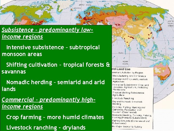Subsistence – predominantly lowincome regions Intensive subsistence – subtropical monsoon areas Shifting cultivation –