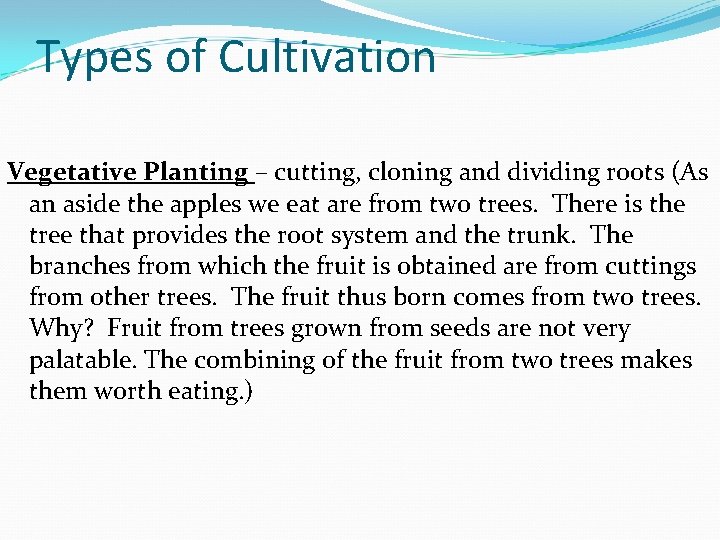 Types of Cultivation Vegetative Planting – cutting, cloning and dividing roots (As an aside