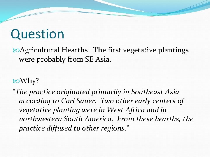Question Agricultural Hearths. The first vegetative plantings were probably from SE Asia. Why? “The