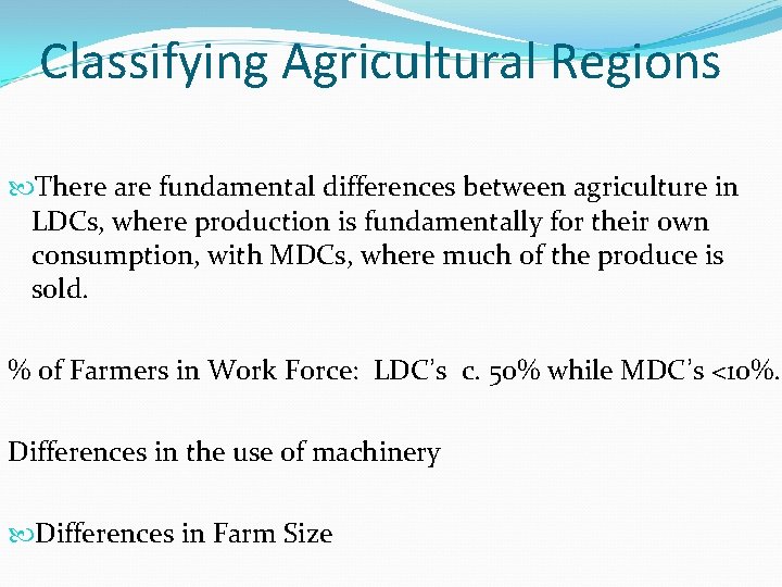 Classifying Agricultural Regions There are fundamental differences between agriculture in LDCs, where production is