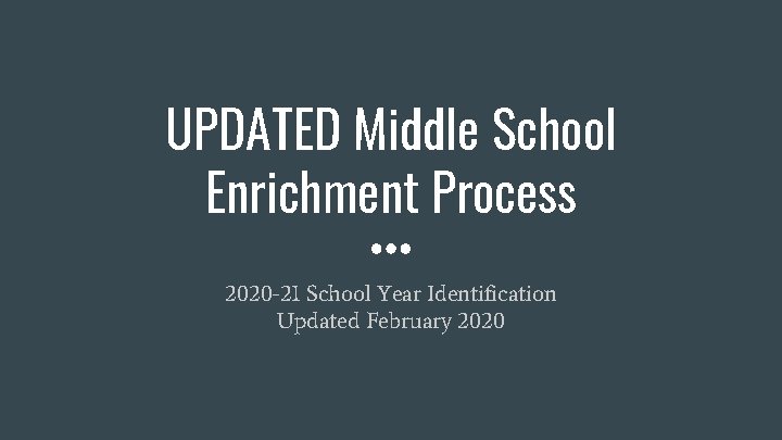 UPDATED Middle School Enrichment Process 2020 -21 School Year Identification Updated February 2020 