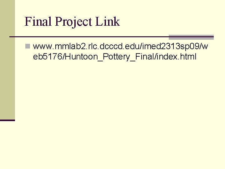 Final Project Link n www. mmlab 2. rlc. dcccd. edu/imed 2313 sp 09/w eb