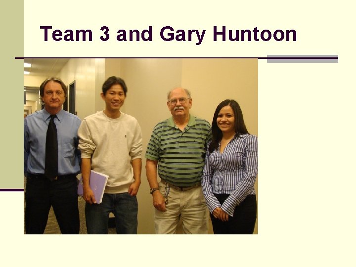 Team 3 and Gary Huntoon 