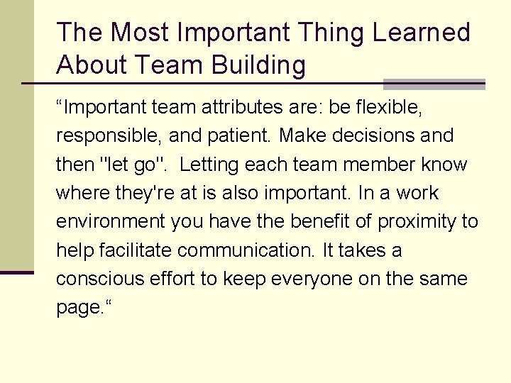 The Most Important Thing Learned About Team Building “Important team attributes are: be flexible,