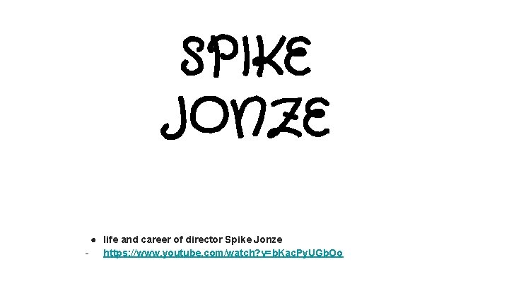 SPIKE JONZE ● life and career of director Spike Jonze - https: //www. youtube.