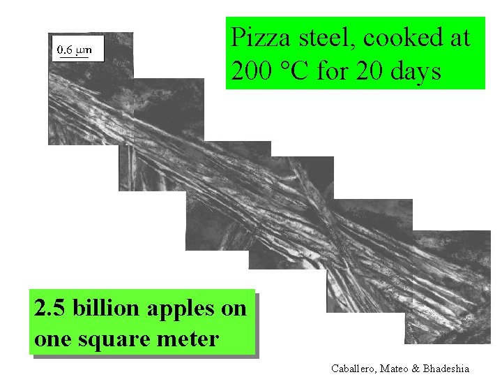 Pizza steel, cooked at 200 °C for 20 days 2. 5 billion apples on