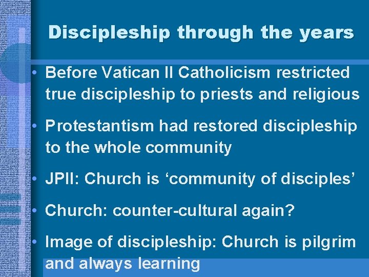 Discipleship through the years • Before Vatican II Catholicism restricted true discipleship to priests Discipleship through the years • Before Vatican II Catholicism restricted true discipleship to priests