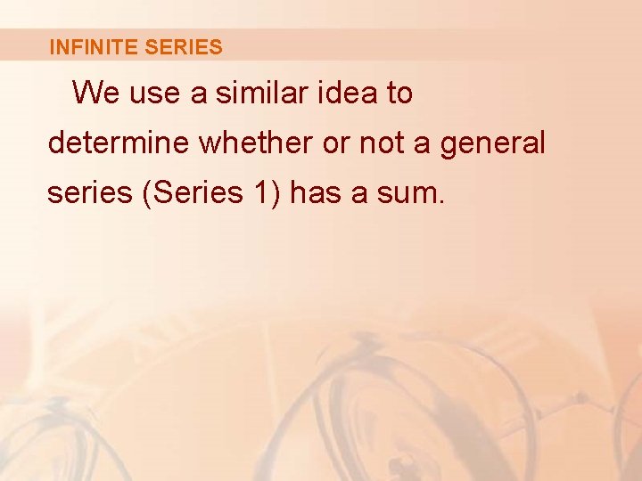 INFINITE SERIES We use a similar idea to determine whether or not a general