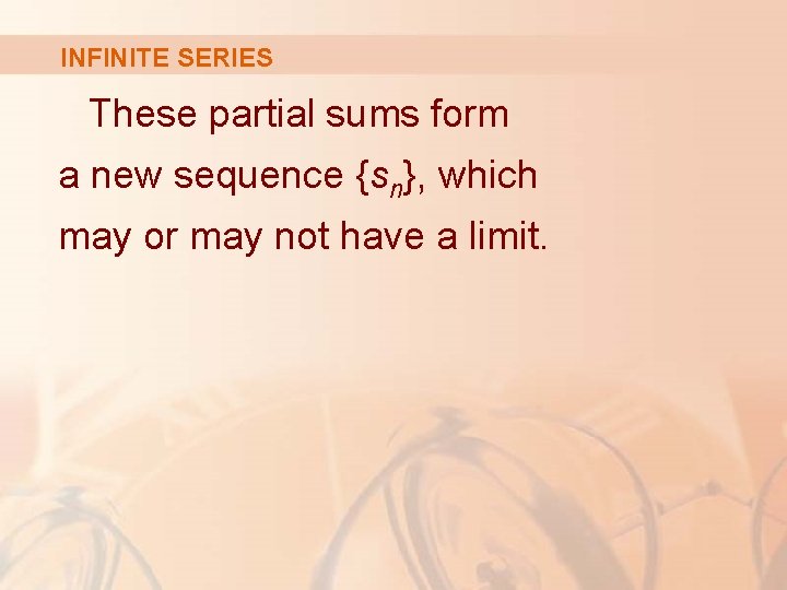 INFINITE SERIES These partial sums form a new sequence {sn}, which may or may