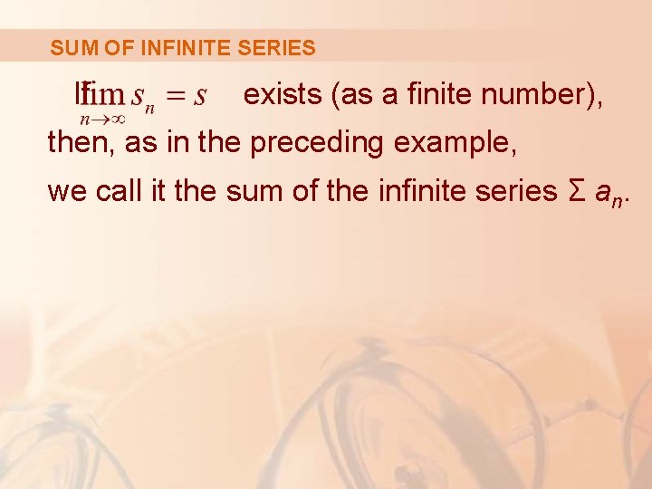 SUM OF INFINITE SERIES If exists (as a finite number), then, as in the