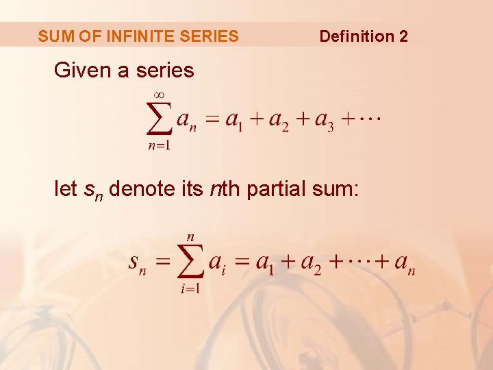 SUM OF INFINITE SERIES Definition 2 Given a series let sn denote its nth