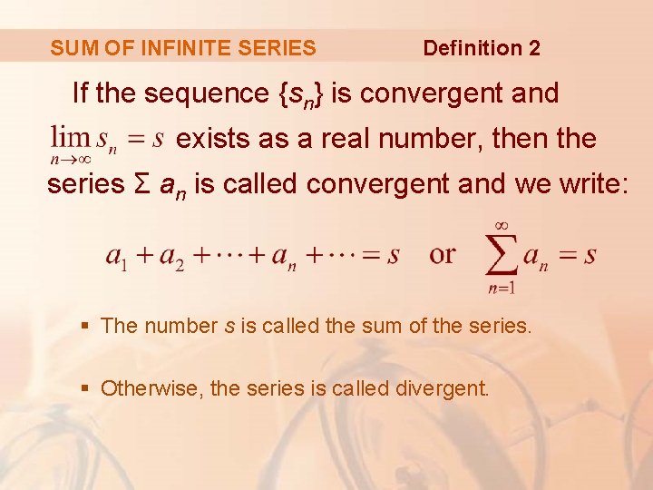 SUM OF INFINITE SERIES Definition 2 If the sequence {sn} is convergent and exists