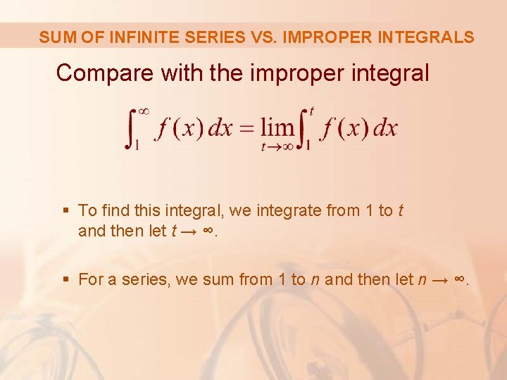 SUM OF INFINITE SERIES VS. IMPROPER INTEGRALS Compare with the improper integral § To