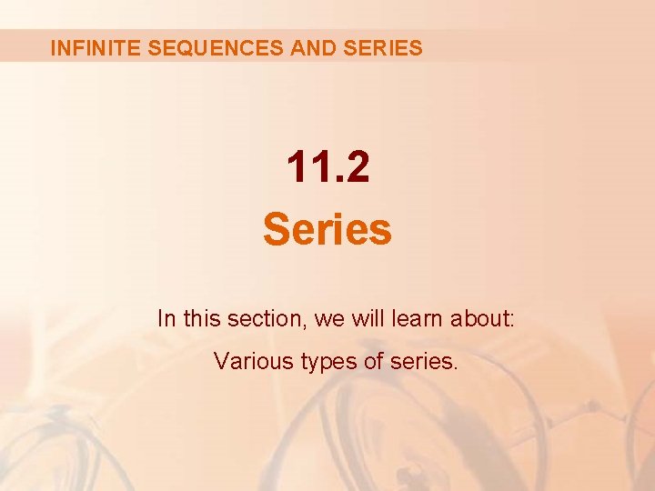 INFINITE SEQUENCES AND SERIES 11. 2 Series In this section, we will learn about: