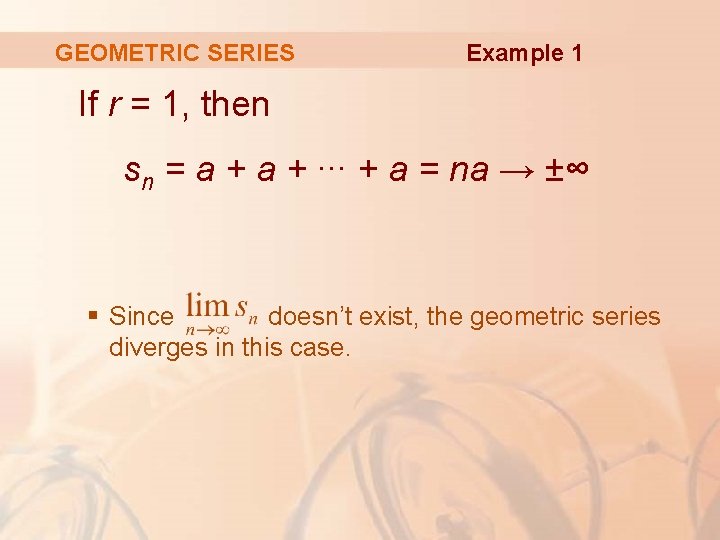 GEOMETRIC SERIES Example 1 If r = 1, then sn = a + ∙∙∙