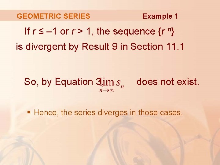 GEOMETRIC SERIES Example 1 If r ≤ – 1 or r > 1, the