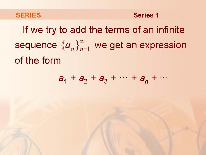 Series 1 SERIES If we try to add the terms of an infinite sequence