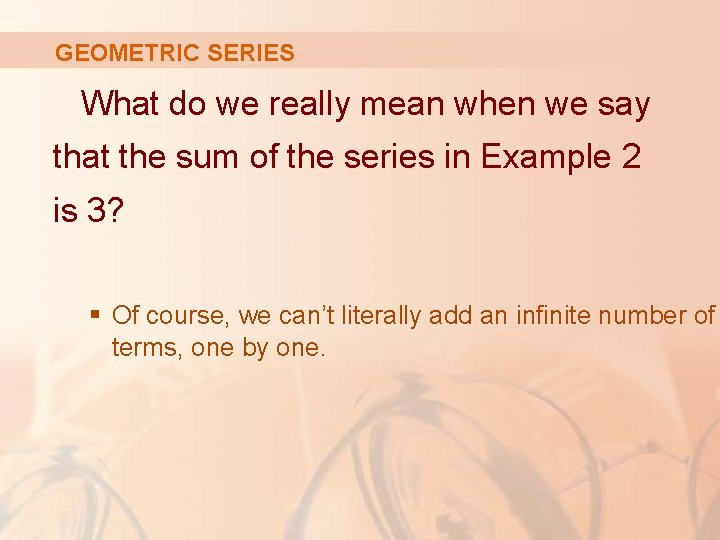 GEOMETRIC SERIES What do we really mean when we say that the sum of