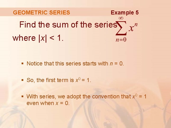GEOMETRIC SERIES Example 5 Find the sum of the series where |x| < 1.
