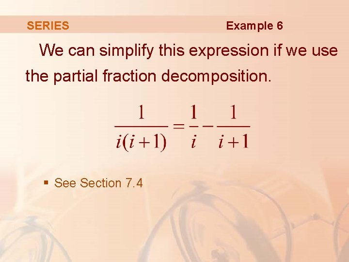 SERIES Example 6 We can simplify this expression if we use the partial fraction