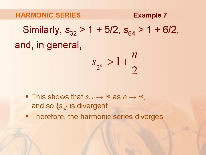 HARMONIC SERIES Example 7 Similarly, s 32 > 1 + 5/2, s 64 >