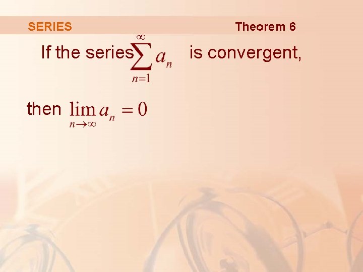 SERIES If the series then Theorem 6 is convergent, 