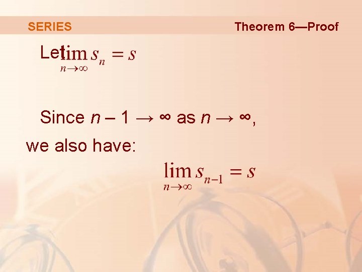 SERIES Theorem 6—Proof Let Since n – 1 → ∞ as n → ∞,