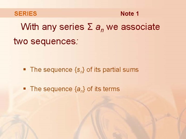 SERIES Note 1 With any series Σ an we associate two sequences: § The