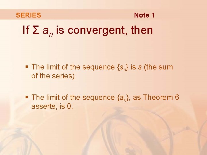 SERIES Note 1 If Σ an is convergent, then § The limit of the