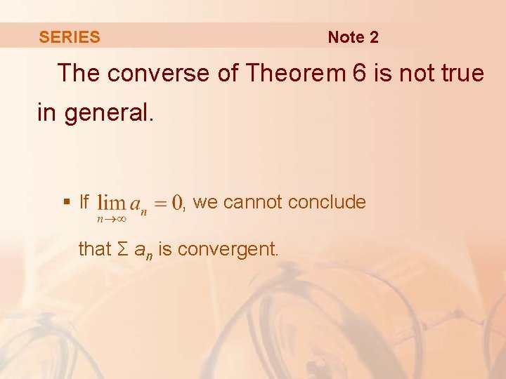 Note 2 SERIES The converse of Theorem 6 is not true in general. §