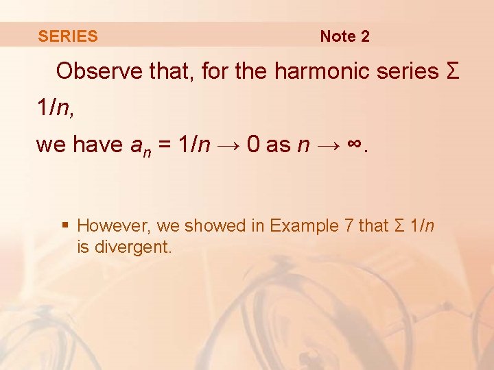 SERIES Note 2 Observe that, for the harmonic series Σ 1/n, we have an