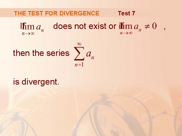 THE TEST FOR DIVERGENCE If Test 7 does not exist or if then the
