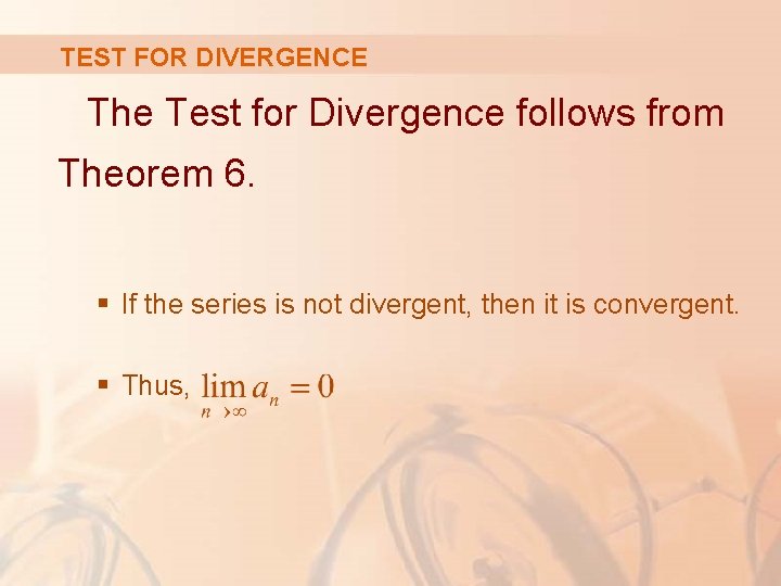 TEST FOR DIVERGENCE The Test for Divergence follows from Theorem 6. § If the