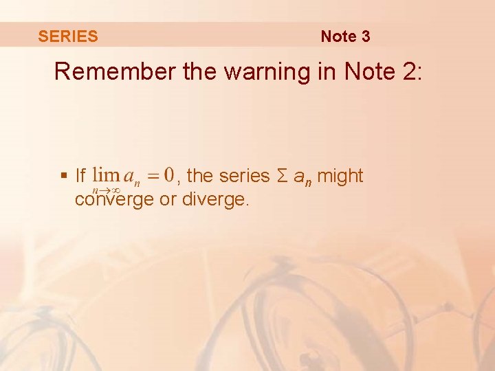 SERIES Note 3 Remember the warning in Note 2: § If , the series