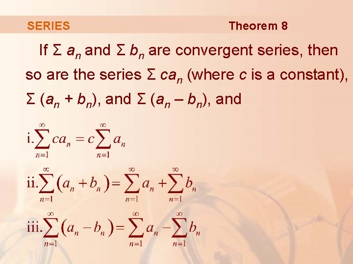 SERIES Theorem 8 If Σ an and Σ bn are convergent series, then so