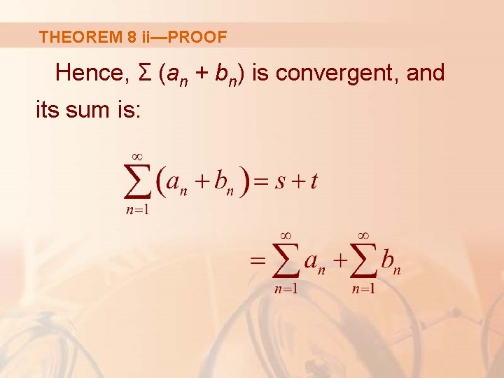 THEOREM 8 ii—PROOF Hence, Σ (an + bn) is convergent, and its sum is:
